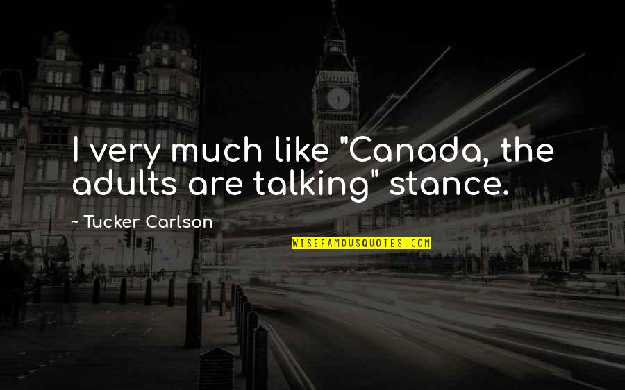 Gruff Quotes By Tucker Carlson: I very much like "Canada, the adults are