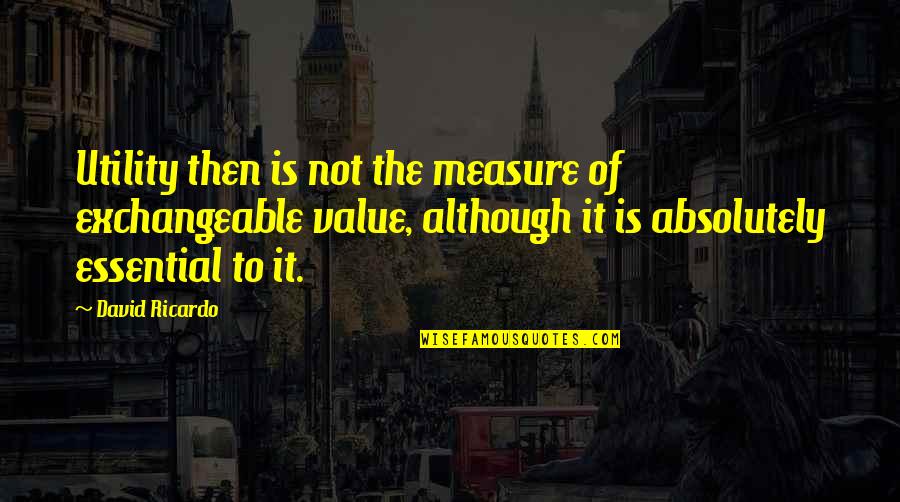 Gruffly Quotes By David Ricardo: Utility then is not the measure of exchangeable Gruffly Quotes By David Ricardo: Utility then is not the measure of exchangeable
