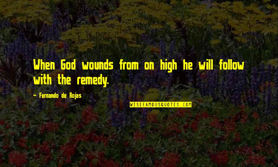 Grugan Obituaries Quotes By Fernando De Rojas: When God wounds from on high he will Grugan Obituaries Quotes By Fernando De Rojas: When God wounds from on high he will
