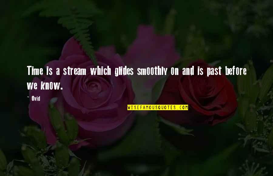 Grugan Obituaries Quotes By Ovid: Time is a stream which glides smoothly on