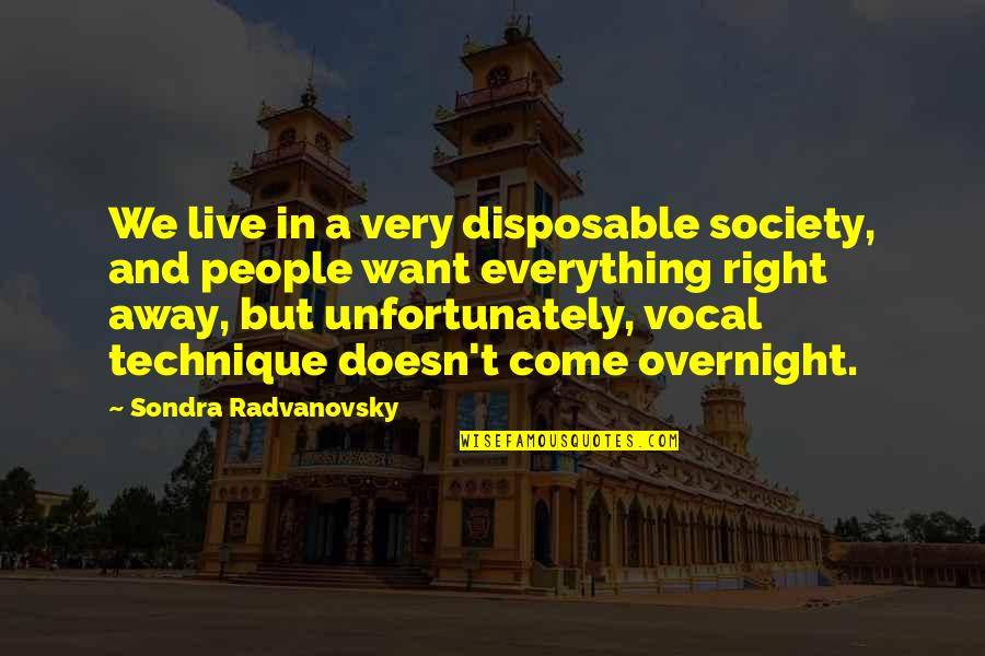 Grugan Obituaries Quotes By Sondra Radvanovsky: We live in a very disposable society, and Grugan Obituaries Quotes By Sondra Radvanovsky: We live in a very disposable society, and