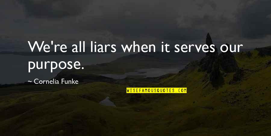 Gruhapravesam Invitation Quotes By Cornelia Funke: We're all liars when it serves our purpose.