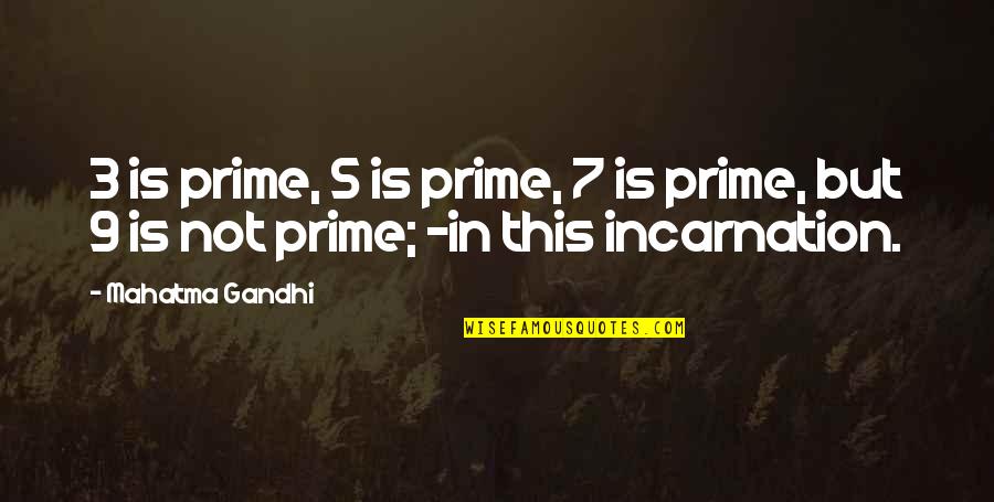 Gruhapravesam Invitation Quotes By Mahatma Gandhi: 3 is prime, 5 is prime, 7 is