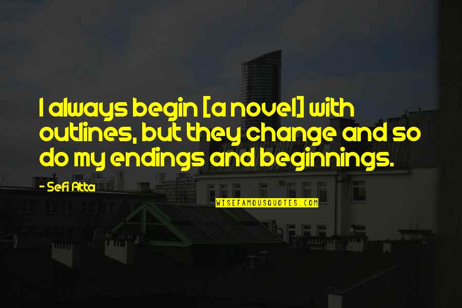 Grullas Blancas Quotes By Sefi Atta: I always begin [a novel] with outlines, but