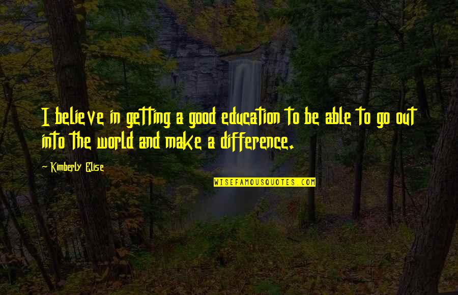 Grumble Synonym Quotes By Kimberly Elise: I believe in getting a good education to Grumble Synonym Quotes By Kimberly Elise: I believe in getting a good education to