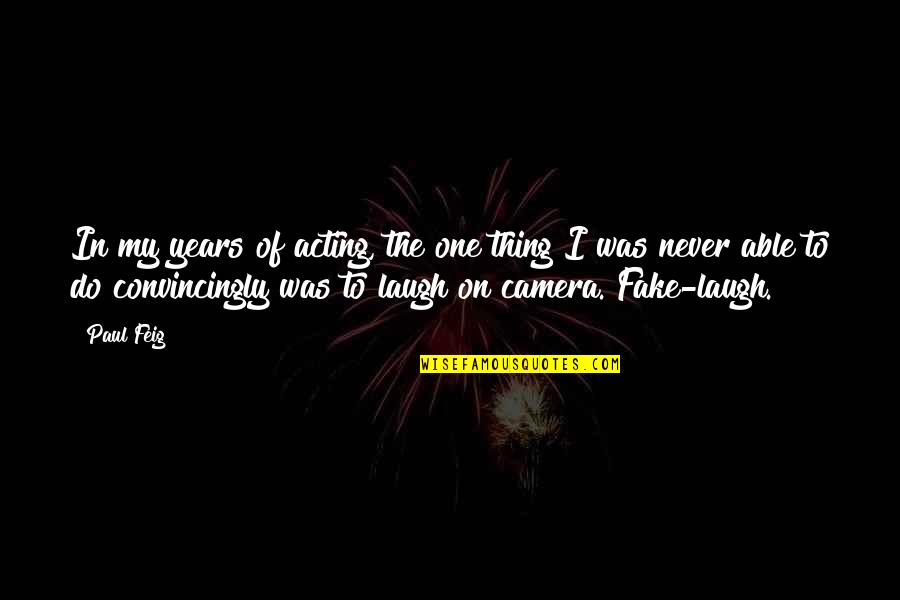 Grumble Synonym Quotes By Paul Feig: In my years of acting, the one thing