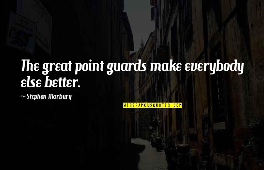 Grumble Synonym Quotes By Stephon Marbury: The great point guards make everybody else better.