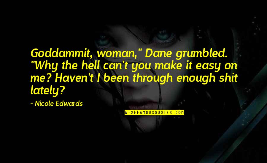 Grumbled Quotes By Nicole Edwards: Goddammit, woman," Dane grumbled. "Why the hell can't