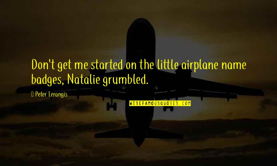 Grumbled Quotes By Peter Lerangis: Don't get me started on the little airplane