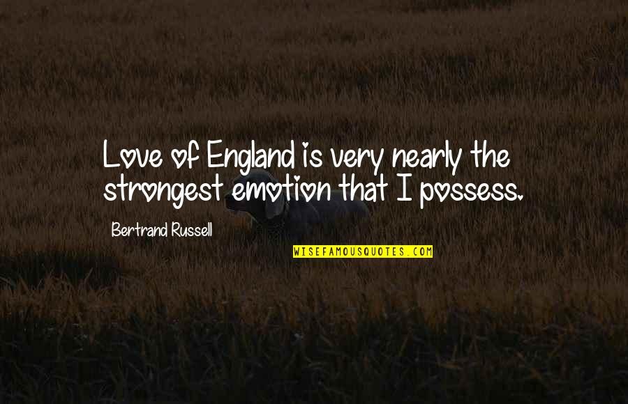 Grumblers And Complainers Quotes By Bertrand Russell: Love of England is very nearly the strongest Grumblers And Complainers Quotes By Bertrand Russell: Love of England is very nearly the strongest