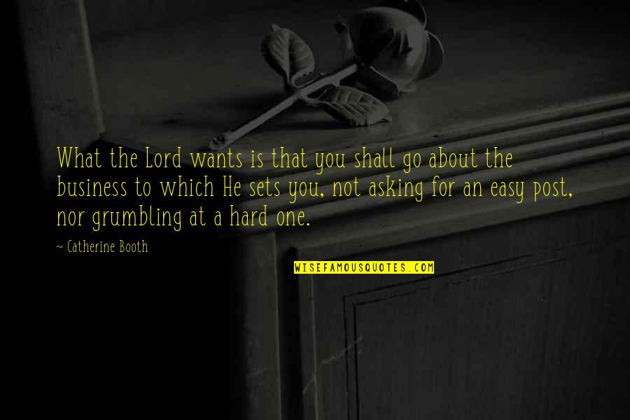 Grumbling Quotes By Catherine Booth: What the Lord wants is that you shall