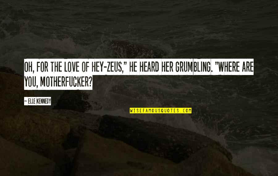 Grumbling Quotes By Elle Kennedy: Oh, for the love of Hey-zeus," he heard