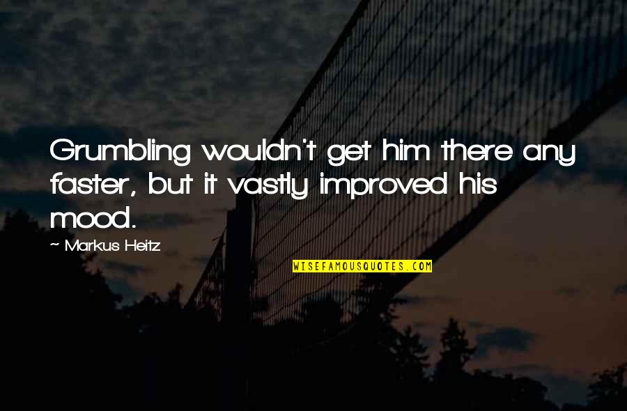 Grumbling Quotes By Markus Heitz: Grumbling wouldn't get him there any faster, but