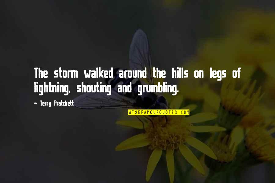 Grumbling Quotes By Terry Pratchett: The storm walked around the hills on legs