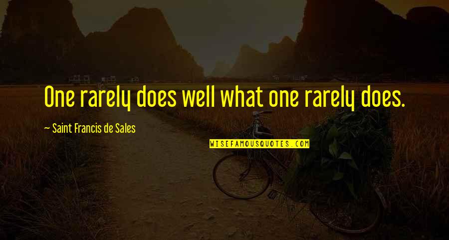 Grumbly Nights Quotes By Saint Francis De Sales: One rarely does well what one rarely does.