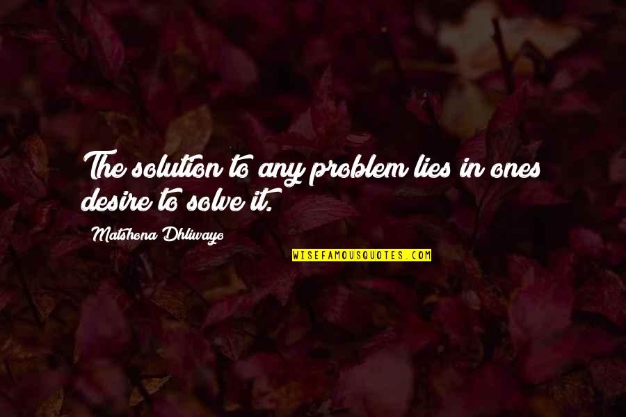 Grumeti Quotes By Matshona Dhliwayo: The solution to any problem lies in ones
