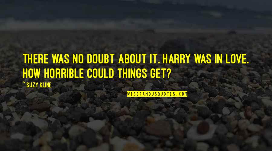 Grumeti Quotes By Suzy Kline: There was no doubt about it. Harry was