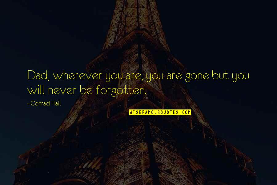 Grumio Cambridge Quotes By Conrad Hall: Dad, wherever you are, you are gone but
