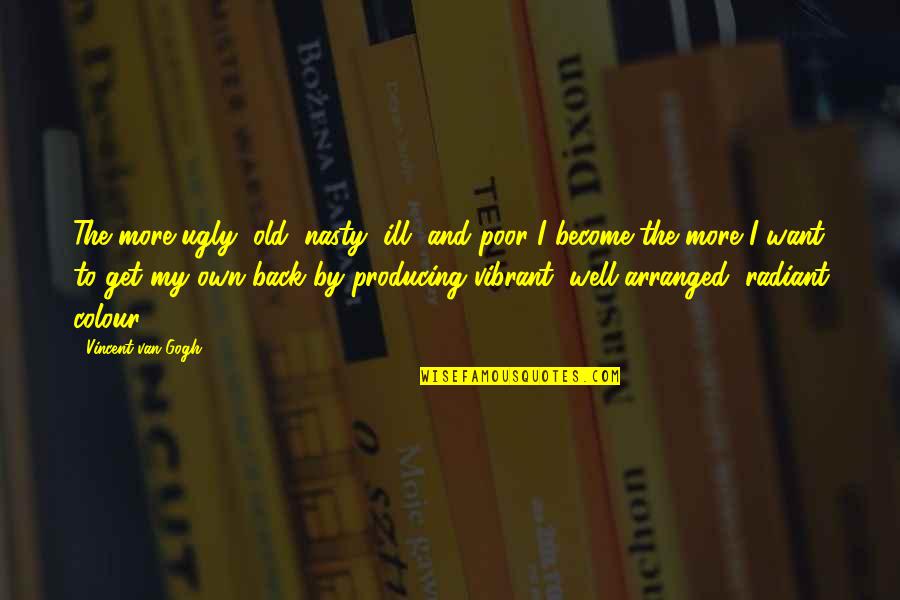 Grumio Cambridge Quotes By Vincent Van Gogh: The more ugly, old, nasty, ill, and poor Grumio Cambridge Quotes By Vincent Van Gogh: The more ugly, old, nasty, ill, and poor