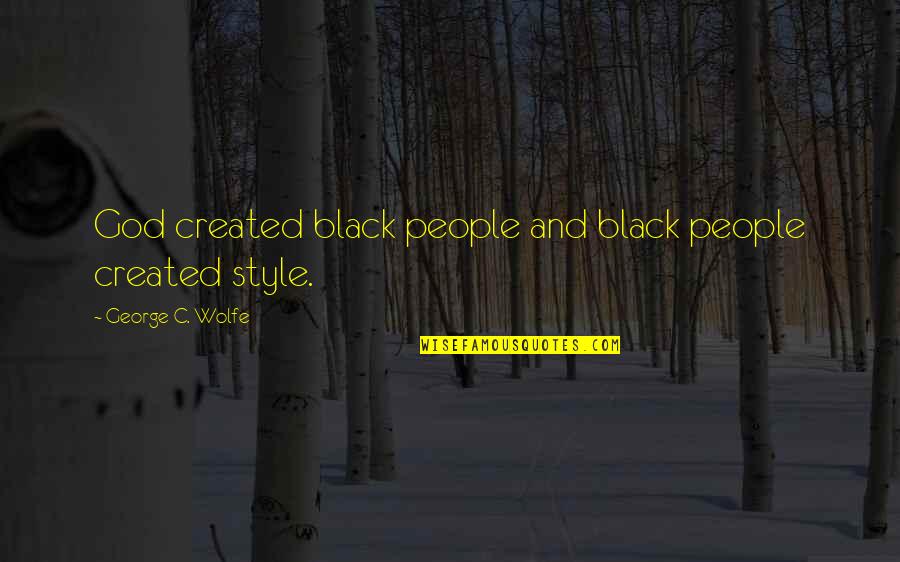 Grumio Taming Quotes By George C. Wolfe: God created black people and black people created Grumio Taming Quotes By George C. Wolfe: God created black people and black people created