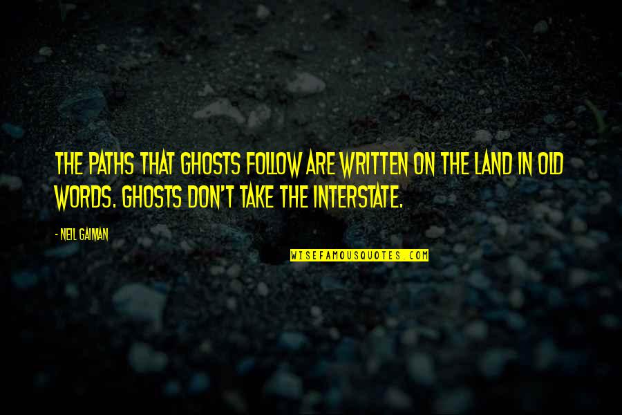 Grumish Greataxe Quotes By Neil Gaiman: The paths that ghosts follow are written on Grumish Greataxe Quotes By Neil Gaiman: The paths that ghosts follow are written on