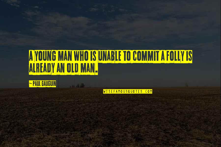 Grumlinfuttocks Quotes By Paul Gauguin: A young man who is unable to commit