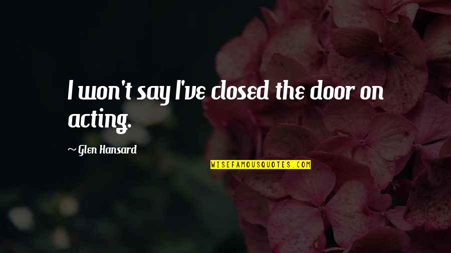 Grumman Stock Quotes By Glen Hansard: I won't say I've closed the door on