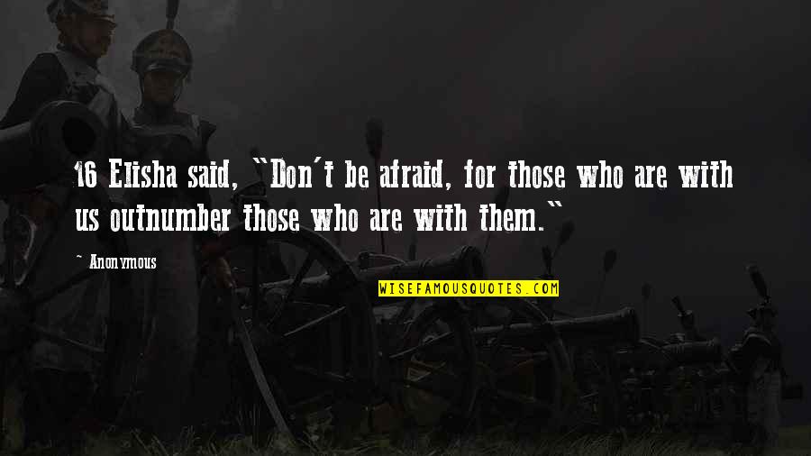 Grummel Quotes By Anonymous: 16 Elisha said, "Don't be afraid, for those Grummel Quotes By Anonymous: 16 Elisha said, "Don't be afraid, for those
