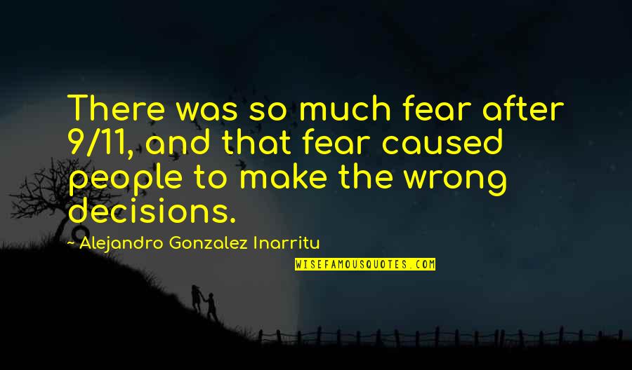 Grummore Quotes By Alejandro Gonzalez Inarritu: There was so much fear after 9/11, and