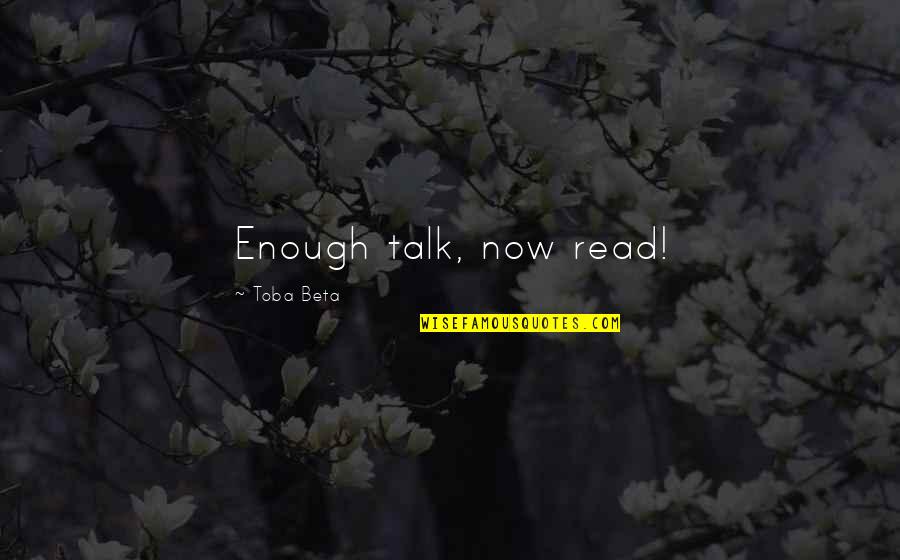 Grumpier Old Men Outtakes Quotes By Toba Beta: Enough talk, now read!