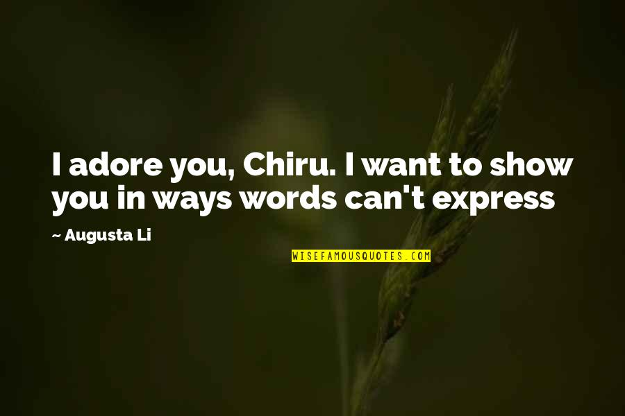 Grumpiest Old Quotes By Augusta Li: I adore you, Chiru. I want to show