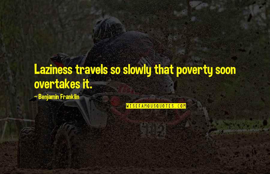 Grumpily Synonyms Quotes By Benjamin Franklin: Laziness travels so slowly that poverty soon overtakes