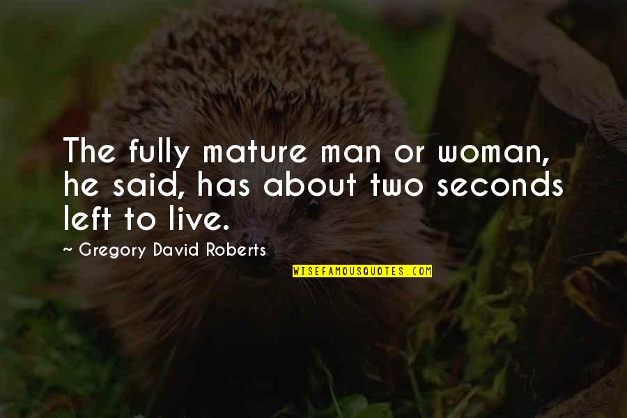 Grumpkins And Snarks Quote Quotes By Gregory David Roberts: The fully mature man or woman, he said, Grumpkins And Snarks Quote Quotes By Gregory David Roberts: The fully mature man or woman, he said,
