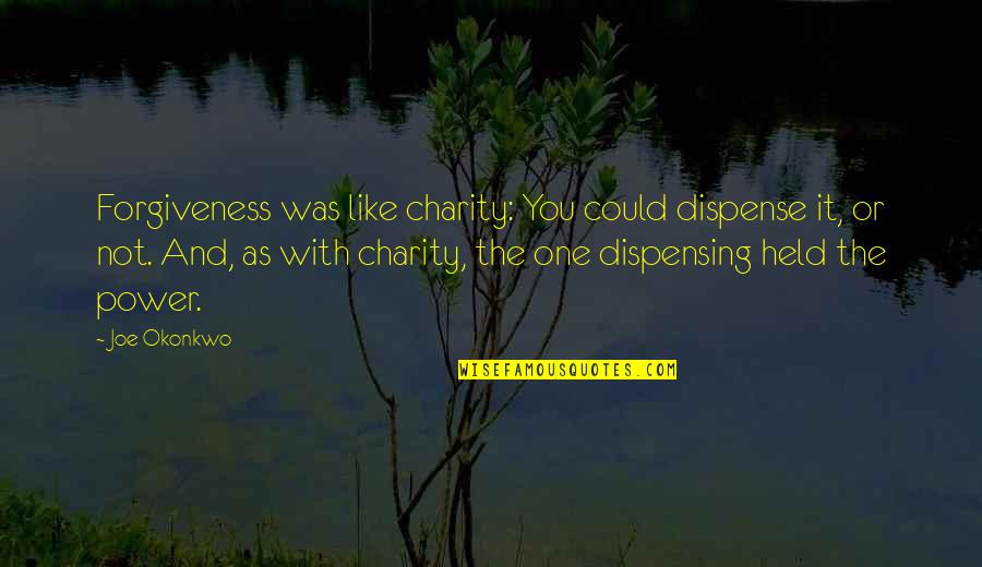 Grumps Quotes By Joe Okonkwo: Forgiveness was like charity: You could dispense it,