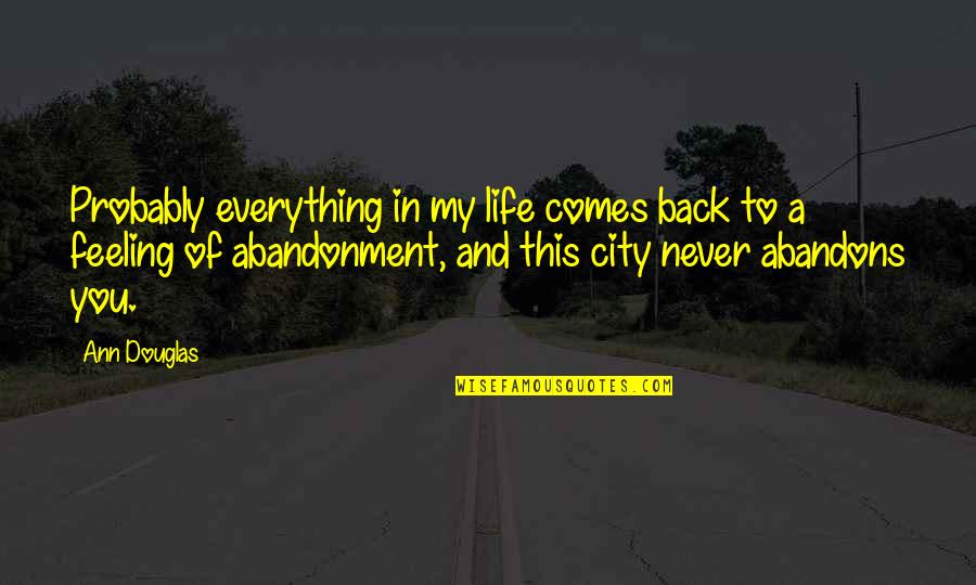 Grumpus Khan Quotes By Ann Douglas: Probably everything in my life comes back to