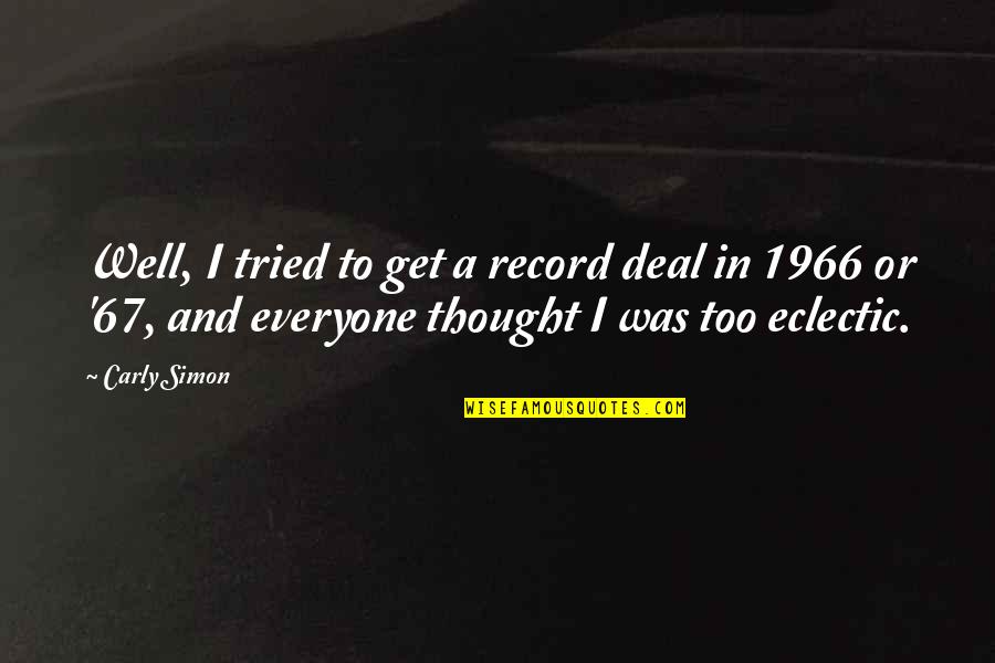 Grumpus Khan Quotes By Carly Simon: Well, I tried to get a record deal