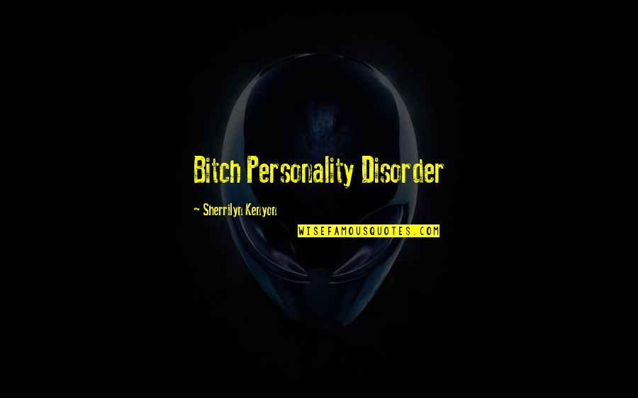 Grumpus Reaction Quotes By Sherrilyn Kenyon: Bitch Personality Disorder