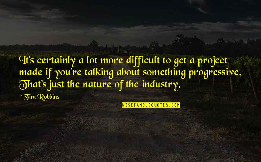 Grumpus Reaction Quotes By Tim Robbins: It's certainly a lot more difficult to get
