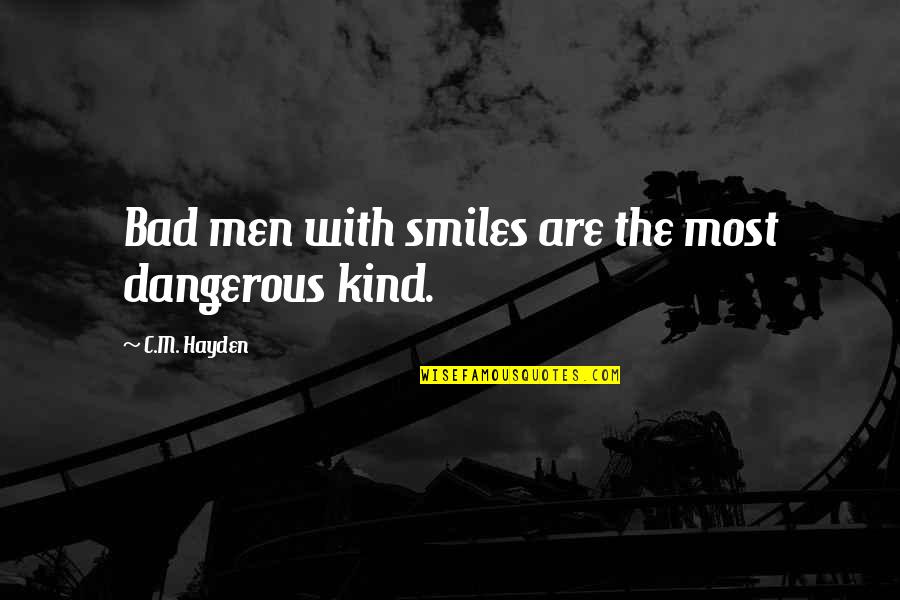 Grumpy Funny Quotes By C.M. Hayden: Bad men with smiles are the most dangerous