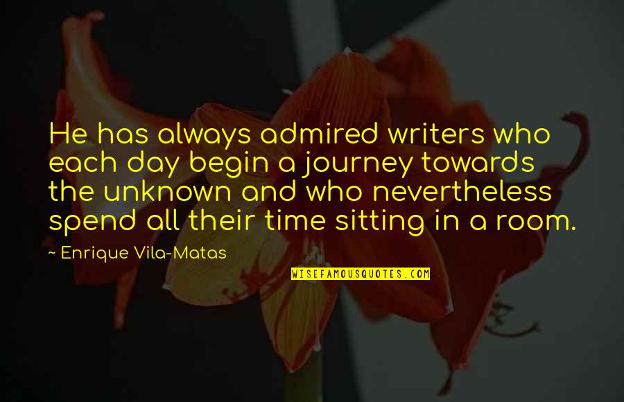 Grumpy Funny Quotes By Enrique Vila-Matas: He has always admired writers who each day