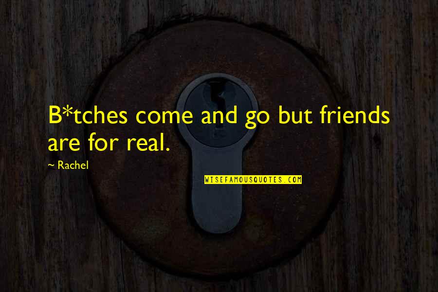 Grumpy Girlfriend Quotes By Rachel: B*tches come and go but friends are for