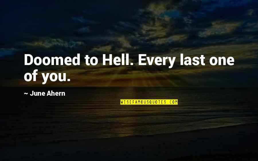 Grumpy Morning Quotes By June Ahern: Doomed to Hell. Every last one of you.