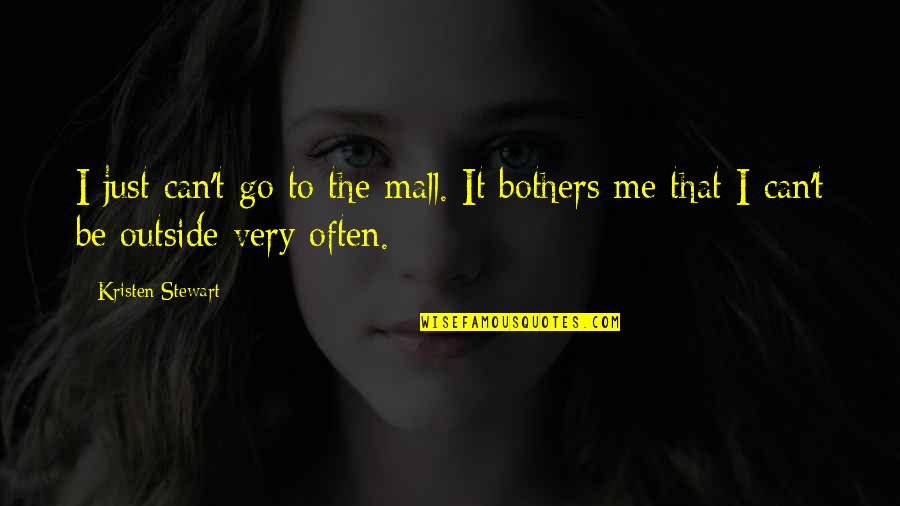 Grumpy Old Man Funny Quotes By Kristen Stewart: I just can't go to the mall. It