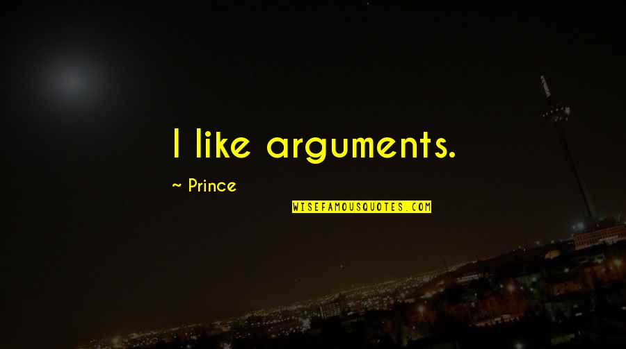Grumpy People Quotes By Prince: I like arguments. Grumpy People Quotes By Prince: I like arguments.