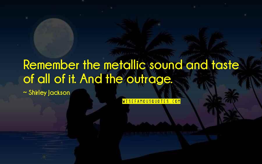 Grumpy People Quotes By Shirley Jackson: Remember the metallic sound and taste of all Grumpy People Quotes By Shirley Jackson: Remember the metallic sound and taste of all