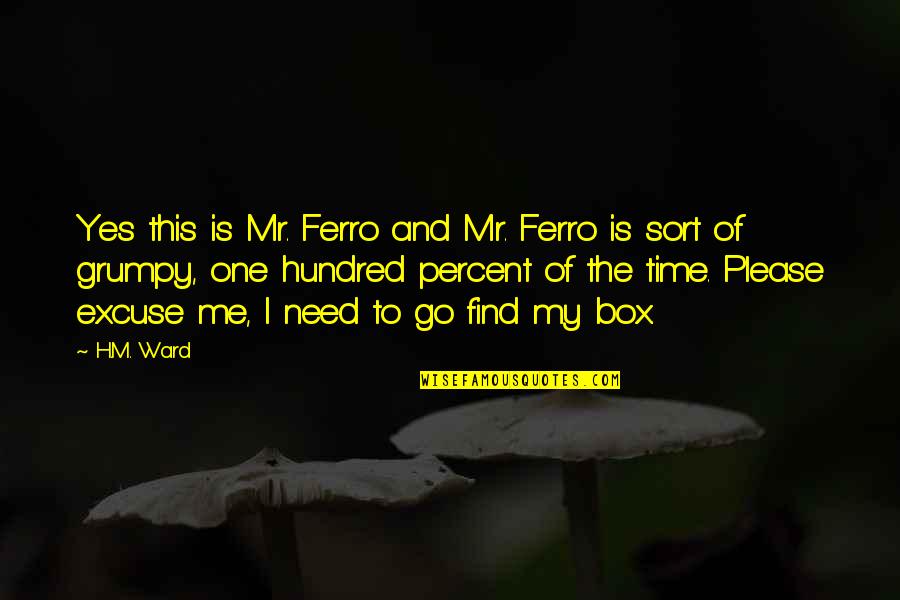 Grumpy Quotes By H.M. Ward: Yes this is Mr. Ferro and Mr. Ferro