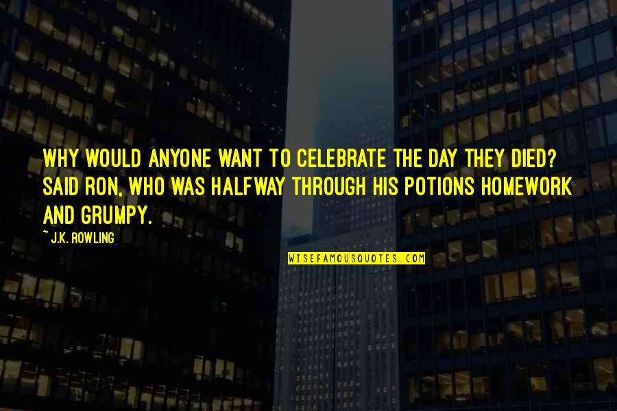 Grumpy Quotes By J.K. Rowling: Why would anyone want to celebrate the day