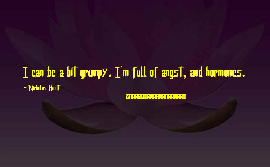 Grumpy Quotes By Nicholas Hoult: I can be a bit grumpy. I'm full