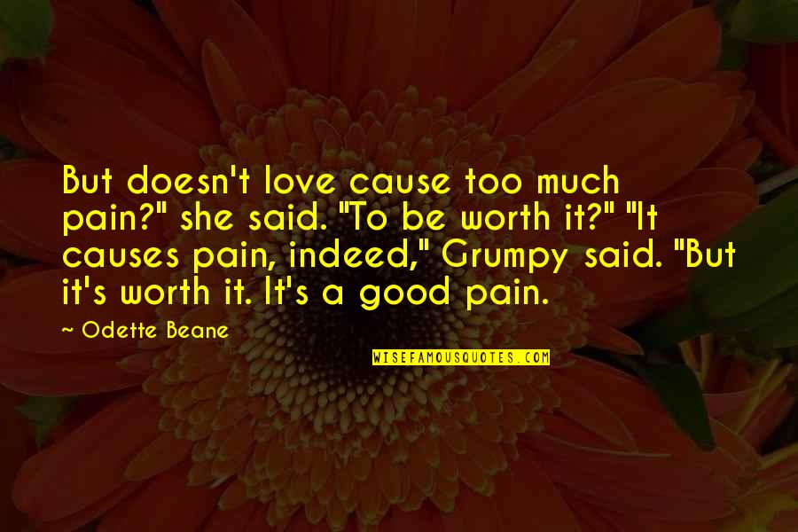 Grumpy Quotes By Odette Beane: But doesn't love cause too much pain?" she