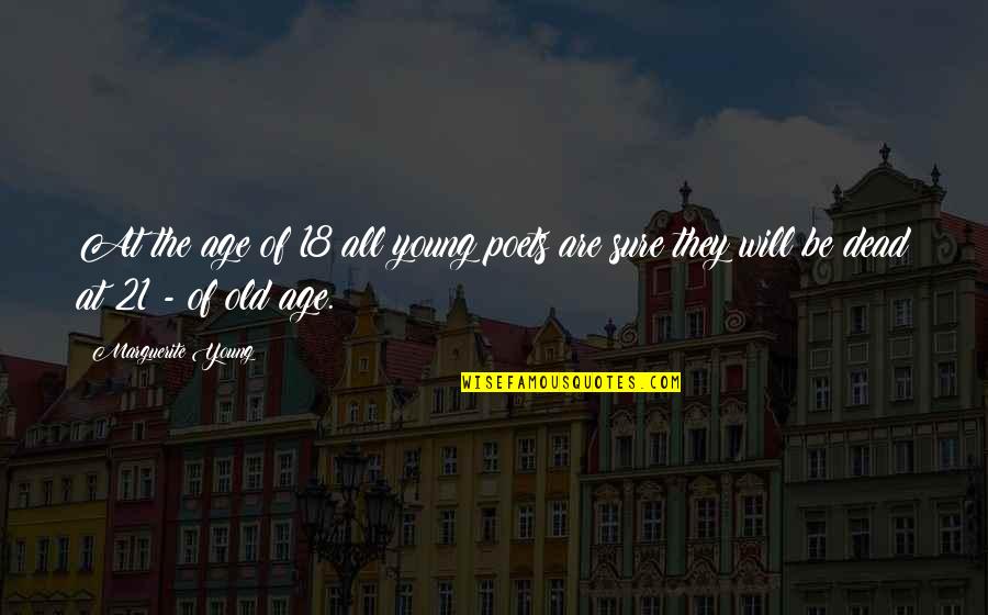Grumpy Seven Dwarfs Quotes By Marguerite Young: At the age of 18 all young poets